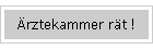 �rztekammer r�t !